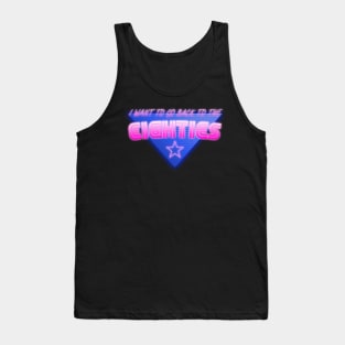 I Want To Go Back To The Eighties Tank Top